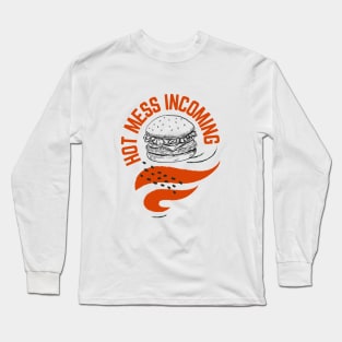 Hot mess incoming burger design Long Sleeve T-Shirt